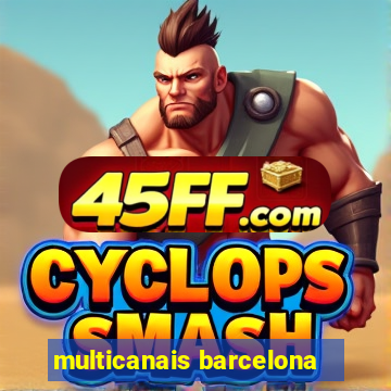 multicanais barcelona